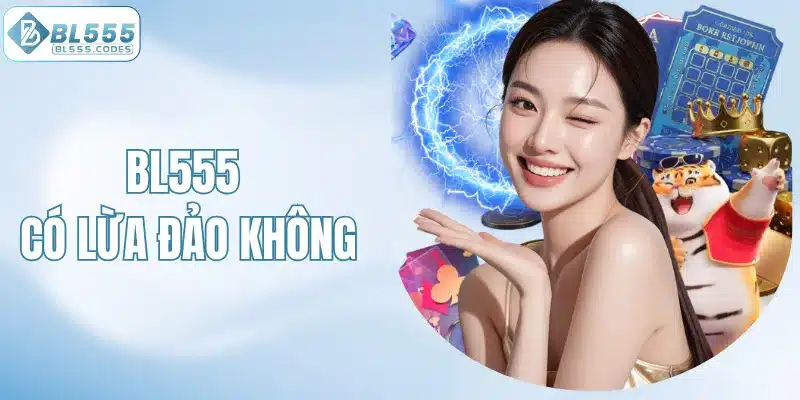 BL555 có lừa đảo không