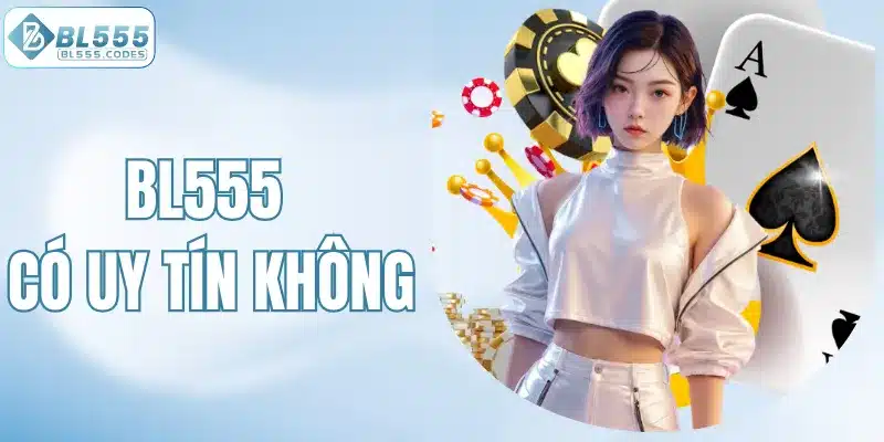 BL555 có uy tín không