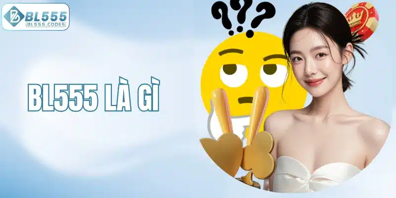 BL555 Là Gì?