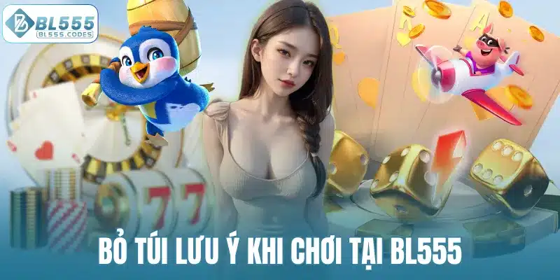 Bỏ túi lưu ý khi chơi tại BL555