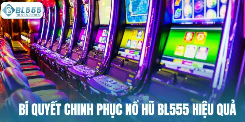Các bí quyết chinh phục nổ hũ BL555 hiệu quả