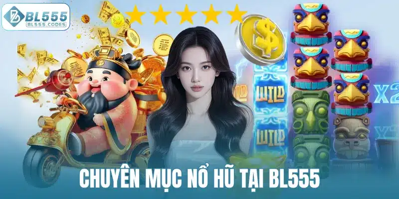 Chuyên mục nổ hũ tại BL555