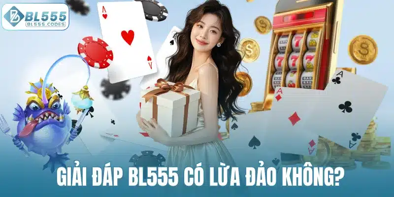 Giải đáp BL555 có lừa đảo không?