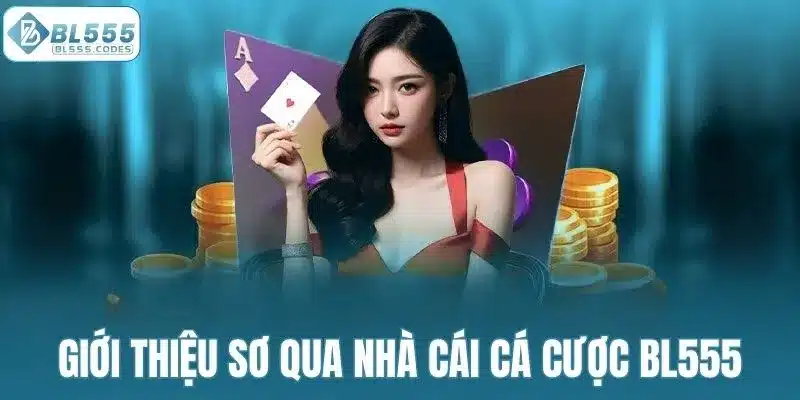Giới thiệu sơ qua nhà cái cá cược BL555
