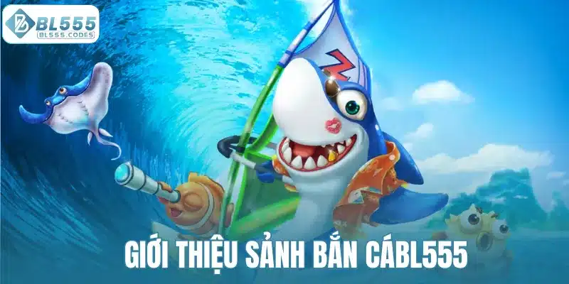Giới thiệu trò chơi bắn cá BL555 là gì?