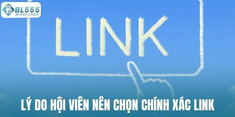 Lý do hội viên nên chọn chính xác link vào BL555