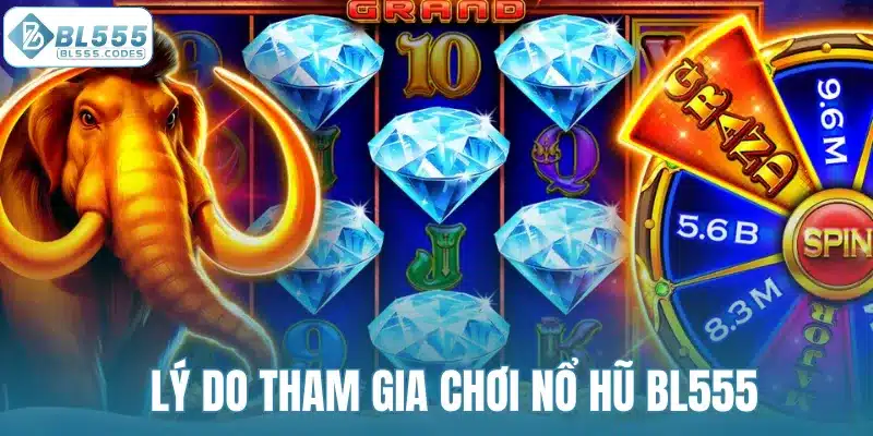 Lý do tham gia nổ hũ tại nhà cái BL555