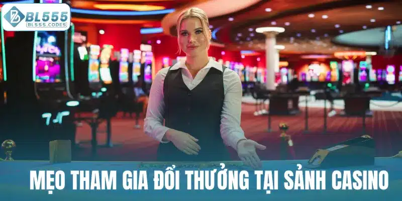 Mẹo nhỏ để tận hưởng Live casino BL555 hiệu quả