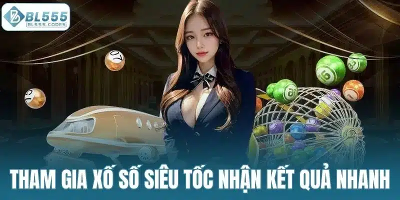 Tham gia xổ số siêu tốc nhận kết quả cực nhanh