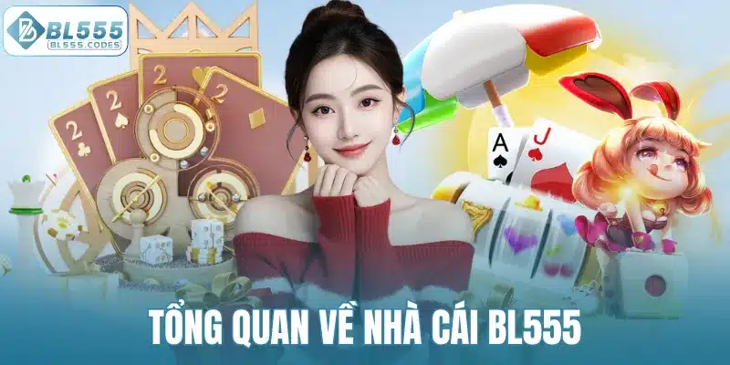 Tổng quan về nhà cái BL555