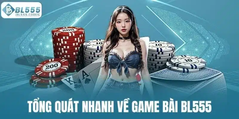 Tổng quát nhanh về chuyên mục game bài BL555