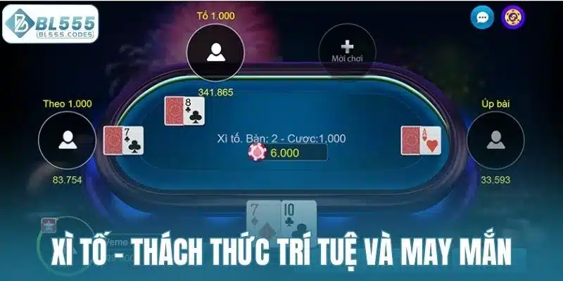 Xì Tố – Thách thức trí tuệ và may mắn người chơi
