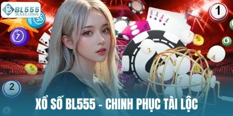 Xổ số BL555 - Chinh phục tài lộc, tạo dựng tương lai